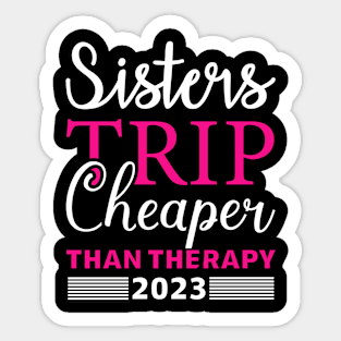 Sisters Trip Cheaper Than Therapy Sticker